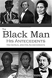 The Black Man His Antecedents His Genius And His Achievements 1863