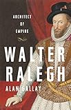 Walter Ralegh Architect Of Empire English Edition