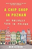 A Chip Shop In Pozna My Unlikely Year In Poland English Edition