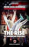 From Cool Runnings To World Superpower The Rise Of American Fencing English Edition