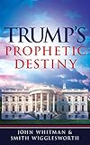 Trumps Prophetic Destiny A Purpose Driven Prophecy For America