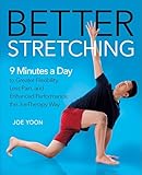 Better Stretching 9 Minutes A Day To Greater Flexibility Less Pain And Enhanced Performance The Joetherapy Way