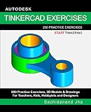 Autodesk Tinkercad Exercises 200 Practice Exercises For Teachers Kids Hobbyists And Designers English Edition