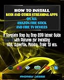 How To Install Kodi And Other Streaming Apps On All Amazon Fire Stick And Fire Tv Devices A Complete Step By Step 2019 Latest Guide With Pictures For Mobdro Trakt Tv Etc English Edition