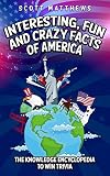 Interesting Fun And Crazy Facts Of America The Knowledge Encyclopedia To Win Trivia