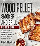 Wood Pellet Smoker And Grill Cookbook Ultimate Smoker Cookbook For Real Barbecue The Art Of Smoking Meat For Real Pitmasters Wood Pellet Grill Cookbook Pellet Smoker Cookbook English Edition