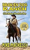 Broken Dog Ranch Clint Hunter Mountain Man From The Author Of Down From The Mountain A Western Adventure English Edition