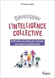 Dvelopper Lintelligence Collective Mthodes Et Outils Pour Faciliter Les Ateliers Collaboratifs Hors Collection