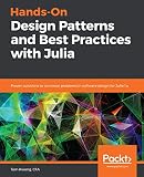 Handson Design Patterns And Best Practices With Julia Proven Solutions To Common Problems In Software Design For Julia 1x