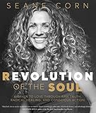 Revolution Of The Soul Awaken To Love Through Raw Truth Radical Healing And Conscious Action English Edition