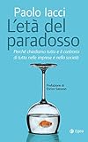 Let Del Paradosso Perch Chiediamo Tutto E Il Contrario Di Tutto Nelle Imprese E Nella Societ Italian Edition