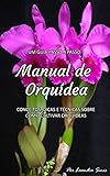 Manual De Orqudeas Conceitos Dicas E Tcnicas Sobre Como Cultivar Orqudeas Portuguese Edition