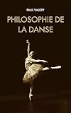 Philosophie De La Danse Suivi De Notion Gnrale De Lart