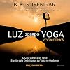 Luz Sobre o Yoga: o Guia Clássico de Yoga (Portuguese Edition)