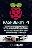 Raspberry Pi A Comprehensive Beginners Guide To Setup Programmingconcepts And Techniques And Developing Cool Raspberry Pi Projects