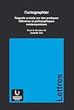 Cartographier Regards Croiss Sur Les Pratiques Littraires Et Philosophiques Contemporaines Collection Gnrale T 149