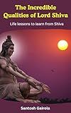 The Incredible Qualities Of Lord Shiva Life Lessons To Learn From Shiva