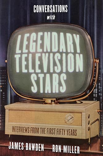 Conversations with Legendary Television Stars: Interviews from the First Fifty Years (By: Ron Miller) cover