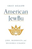 American Jewbu Jews Buddhists And Religious Change English Edition