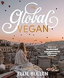 The Global Vegan More Than 100 Plantbased Recipes From Around The World English Edition