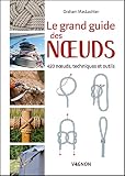 Le Grand Guide Des Noeuds 420 Noeuds Techniques Et Outils