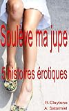 Soulve Ma Jupe Compilation De 5 Histoires Rotiques En Franais Interdit Au Moins De 18 Ans