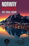 Norway For Travelers The Total Guide The Comprehensive Traveling Guide For All Your Traveling Needs By The Total Travel Guide Company