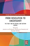 From Revolution To Uncertainty The Year 1990 In Central And Eastern Europe Routledge Histories Of Central And Eastern Europe English Edition