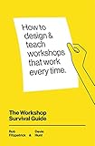 The Workshop Survival Guide How To Design And Teach Educational Workshops That Work Every Time English Edition