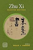 Zhu Xi Selected Writings Oxford Chinese Thought English Edition
