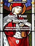 Saint Yves De Trguier Patron Des Bretons Des Avocats Magistrats Juristes Et Universitaires