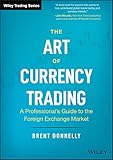 The Art Of Currency Trading A Professionals Guide To The Foreign Exchange Market Wiley Trading English Edition