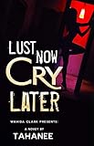 Lust Now Cry Later