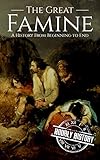 The Great Famine A History From Beginning To End Irish History Book 2 English Edition