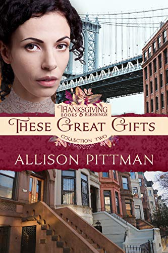 These Great Gifts (By: Allison Pittman) cover