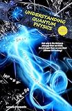 UNDERSTANDING QUANTUM PHYSICS