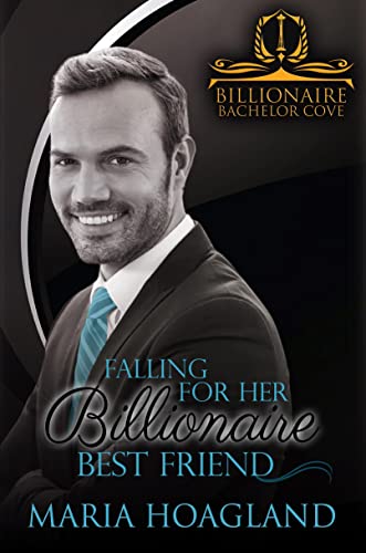 Falling for Her Billionaire Best Friend (By: Maria Hoagland) cover