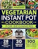 Vegetarian Instant Pot Cookbook 2019 Instant Pot Vegetarian For Beginners With 101 Easy Delicious Vegetarian Recipes To Live A Healthy Lifestyle English Edition