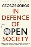 In Defence Of Open Society The Legendary Philanthropist Tackles The Dangers We Must Face For The Survival Of Civilisation English Edition