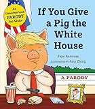If You Give A Pig The White House A Parody For Adults
