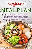 Vegan Meal Plan Vegan Weight Loss Diet Meal Plan Whole Foods Vegan Keto Diet For Beginners Vegan Meal Prep Book 1 English Edition