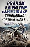 Conquering The Iron Giant The Life And Extreme Times Of An Offroad Motorcyclist English Edition