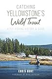 Catching Yellowstones Wild Trout Natural History English Edition