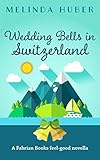Wedding Bells In Switzerland A Fabrian Books Feelgood Novella Lakeside Series Book 5 English Edition