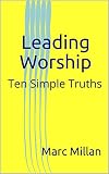 Leading Worship Ten Simple Truths English Edition