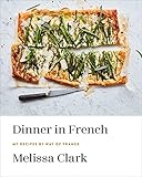 Dinner In French My Recipes By Way Of France A Cookbook