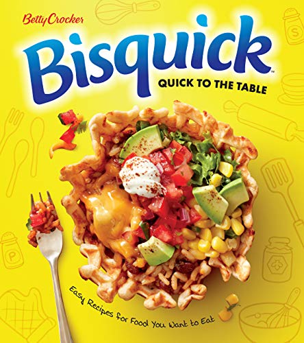 Betty Crocker Bisquick Quick to the Table: Easy Recipes for Food You Want to Eat book cover