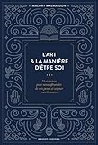 L'art & La Mani%C3%A8re D'%C3%AAtre Soi   23 Exercices Pour Nous'affranchir De Nos Peurs Et Soigner Nos Blessu