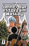 Sonhei Que Estava Em Moscou Portuguese Edition