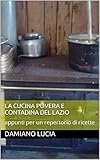 La Cucina Povera E Contadina Del Lazio Appunti Per Un Repertorio Di Ricette Italian Edition